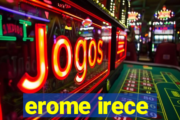 erome irece